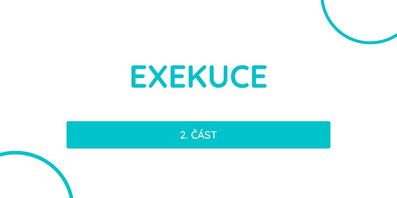 Exekuce 2. část